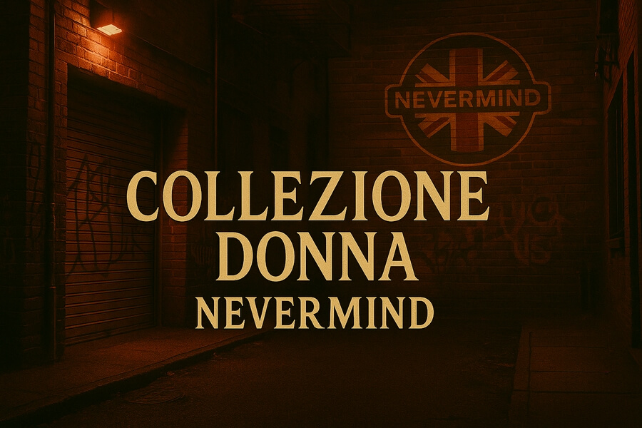 Collezione donna Nevermind, scritte luminose su sfondo di vicolo urbano con insegna Nevermind lato sinistro.