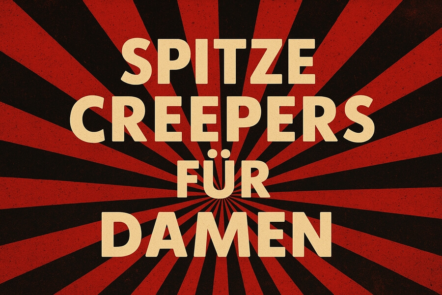 Spitz zulaufende Creepers-Plakatschrift: Vordergrundtext SPITZE CREEPERS FÜR DAMEN vor rotem und schwarzem Strahlenmuster.